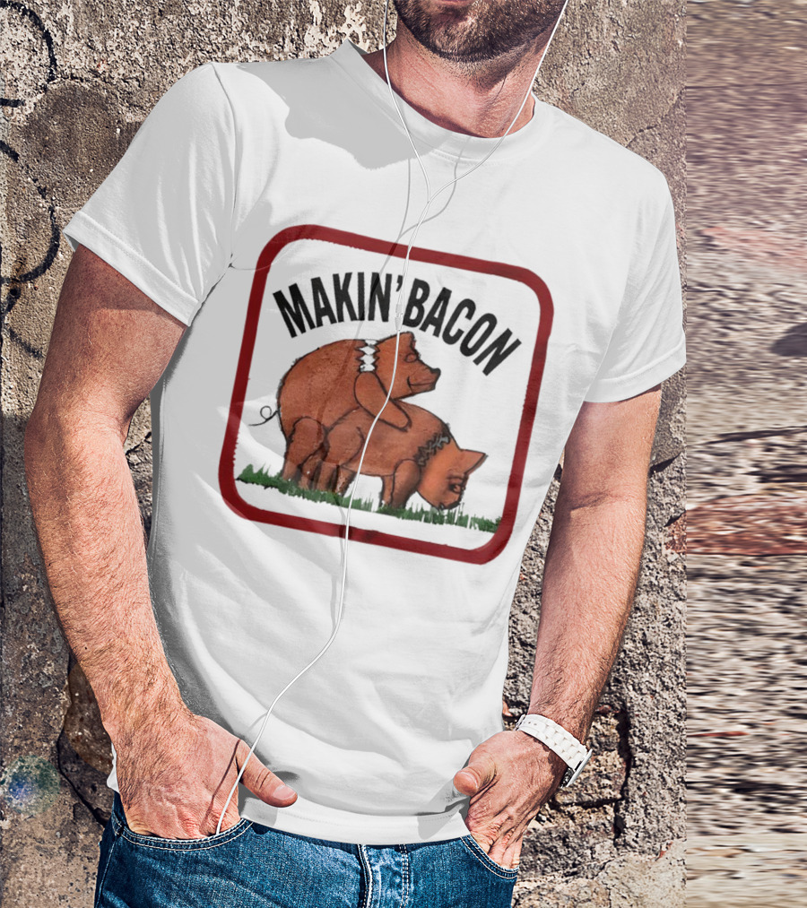 Makin’ Bacon Funny Humor Pork T-Shirt