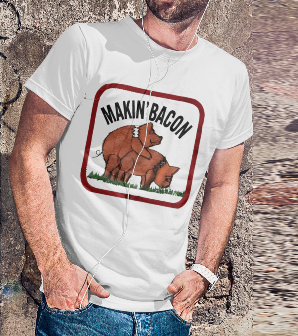 Makin’ Bacon Funny Humor Pork T-Shirt