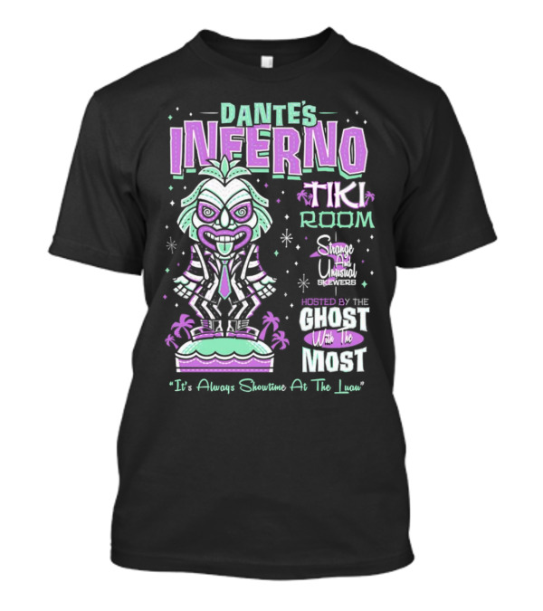 Dante’s Inferno Tiki Room Strange And Unusual Brews Hosted By The Ghost With The Most It's Always Showtime At The Luau T-Shirt