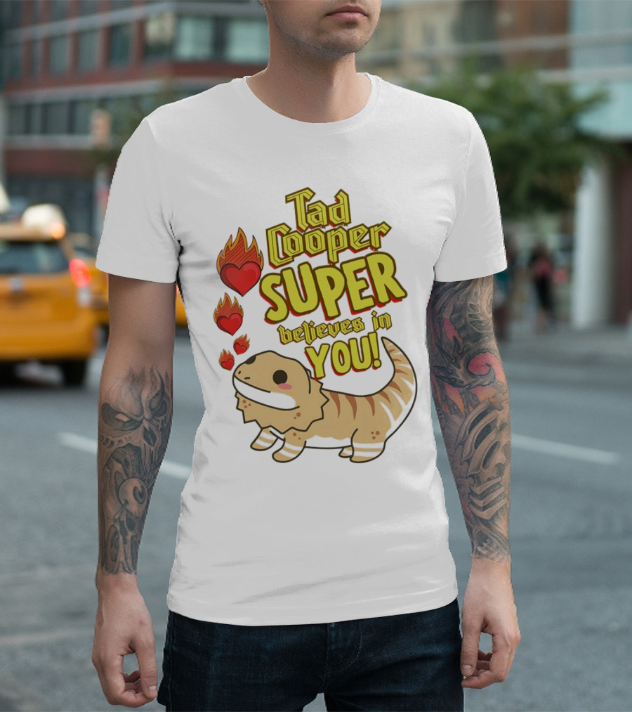 Tad Cooper Super Believes in You with Flaming Hearts and Cute Lizard T-Shirt