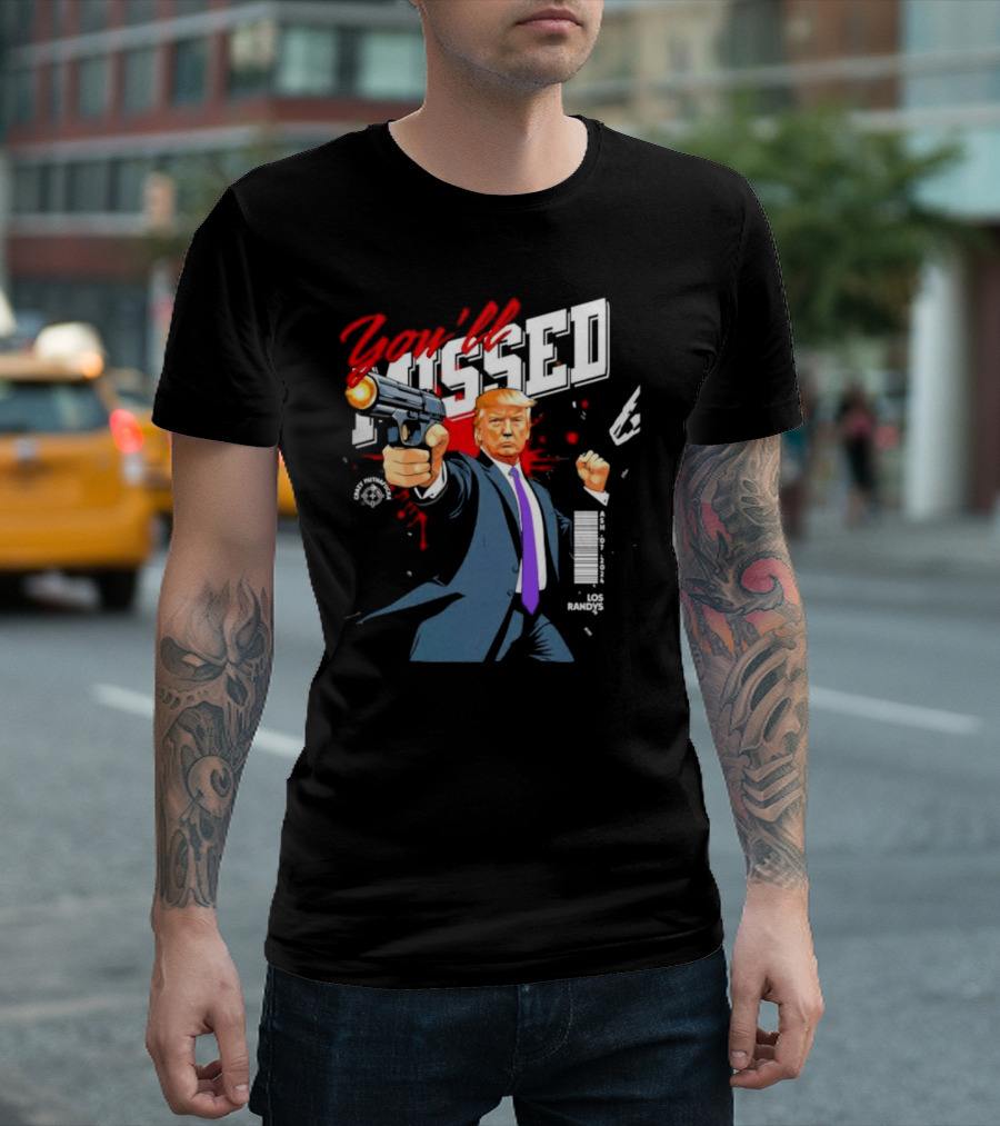 Trump You'll Missed ASH 2024 LOS RANDYS Gun Action T-Shirt