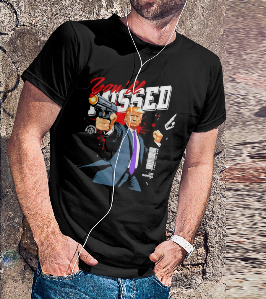 Trump You'll Missed ASH 2024 LOS RANDYS Gun Action T-Shirt