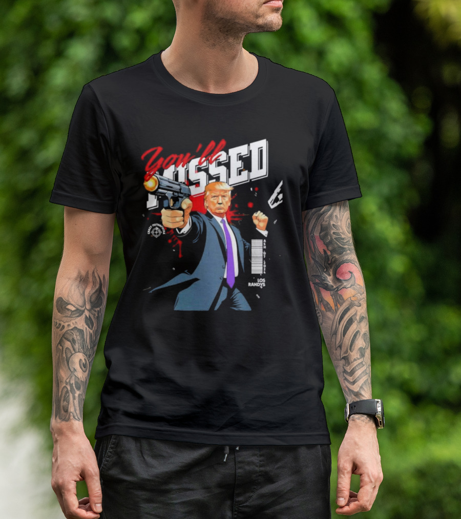 Trump You'll Missed ASH 2024 LOS RANDYS Gun Action T-Shirt