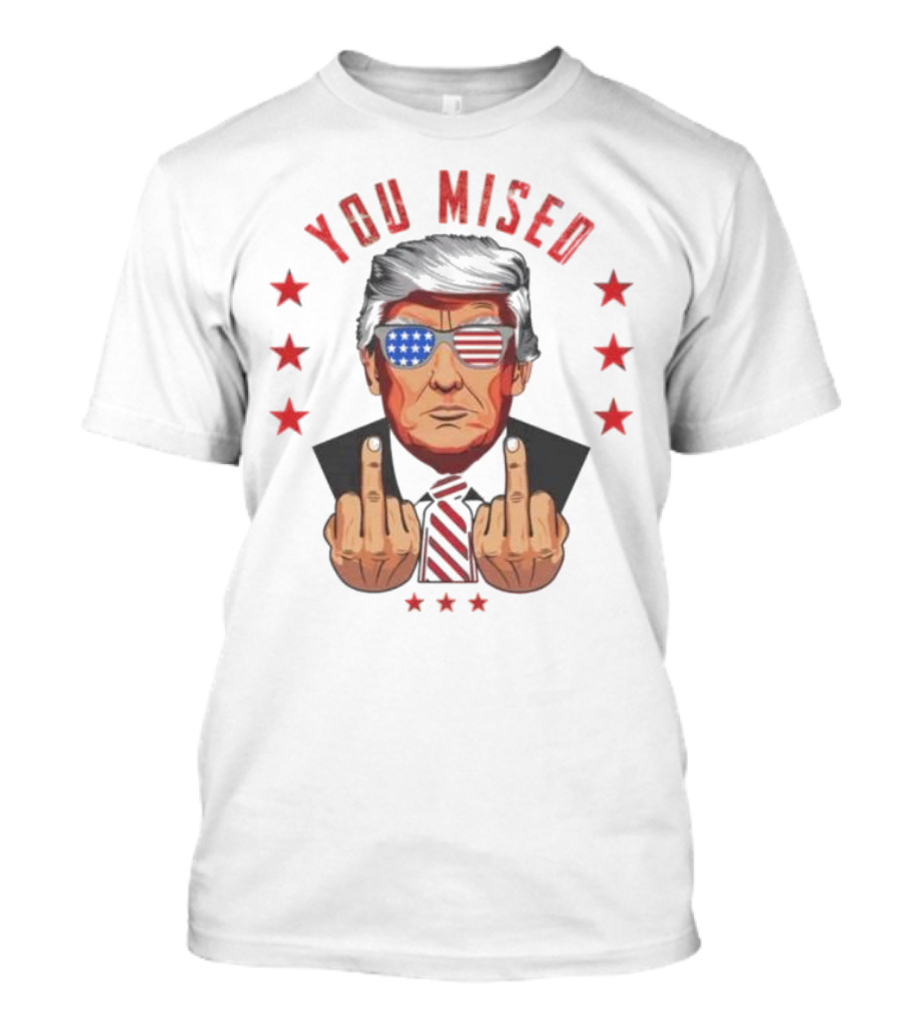 You Mised Trump Patriotic Sunglasses Middle Fingers Stars T-Shirt