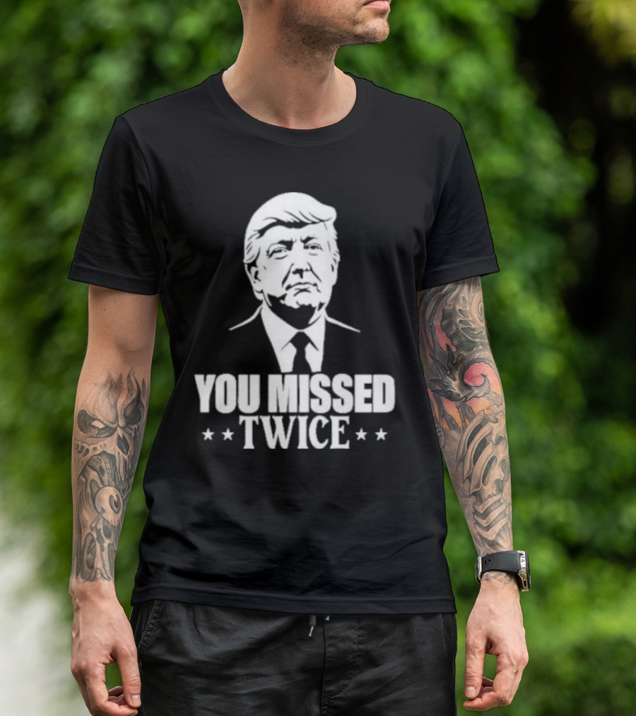 You Missed Twice Trump 2024 Election Campaign T-Shirt