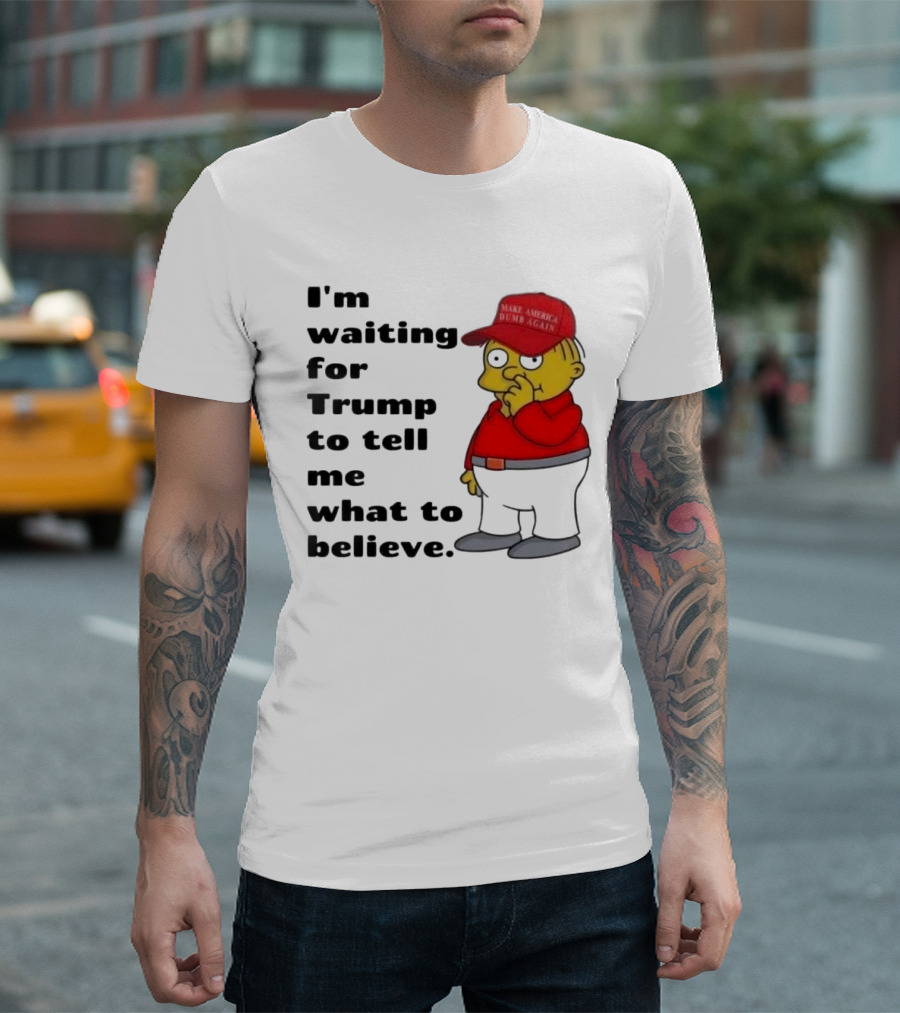I’m Waiting For Trump To Tell Me What To Believe Cartoon Character In Red Hat T-Shirt