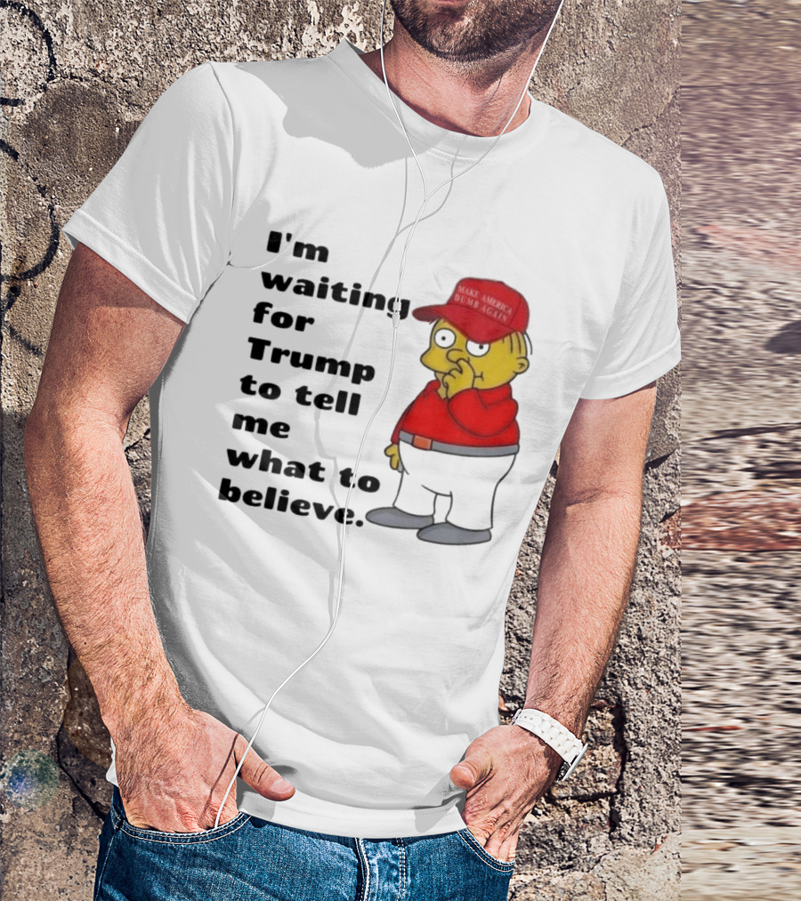 I’m Waiting For Trump To Tell Me What To Believe Cartoon Character In Red Hat T-Shirt