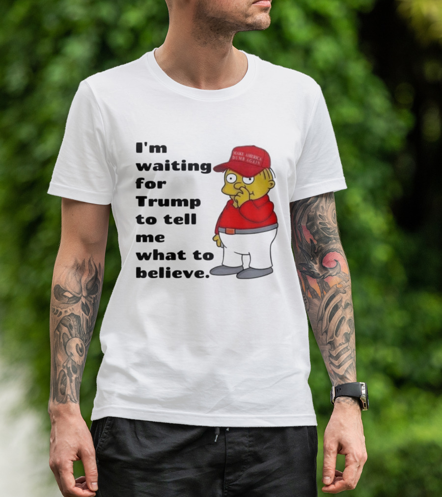 I’m Waiting For Trump To Tell Me What To Believe Cartoon Character In Red Hat T-Shirt