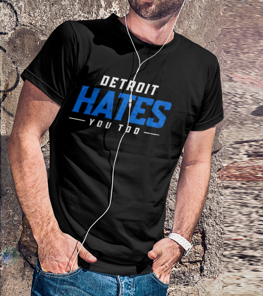 Detroit Hates You Too Detroit Lions Fans Football T-Shirt