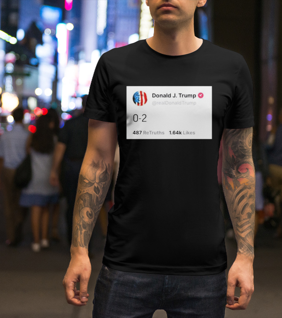 Donald J. Trump 0-2 @realDonaldTrump 487 ReTruths 1.64k Likes T-Shirt