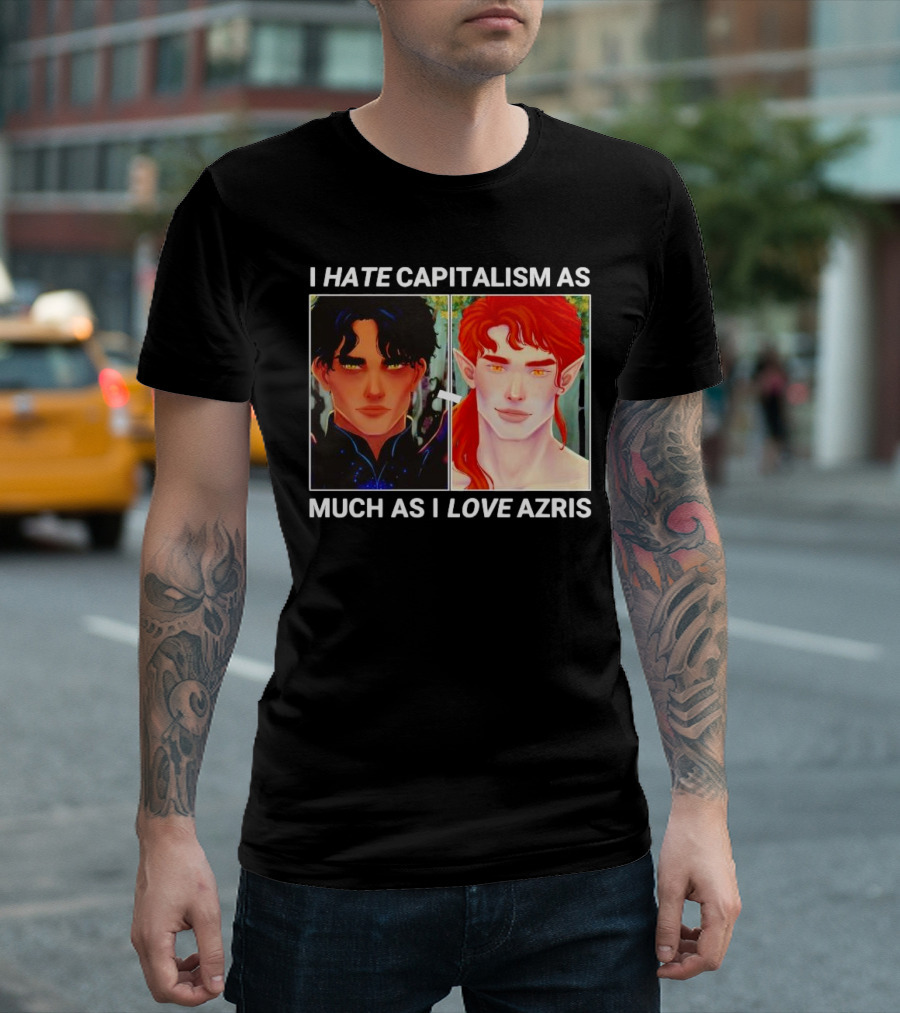 I HATE CAPITALISM AS MUCH AS I LOVE AZRIS T-Shirt