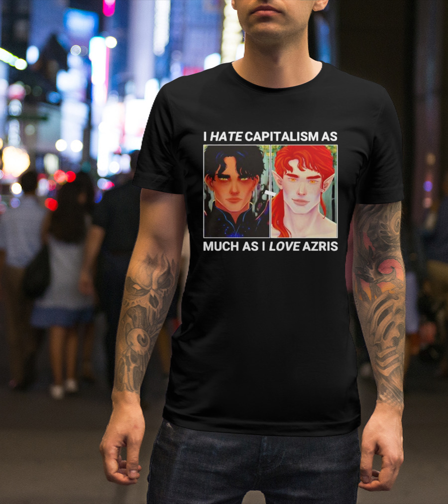 I HATE CAPITALISM AS MUCH AS I LOVE AZRIS T-Shirt