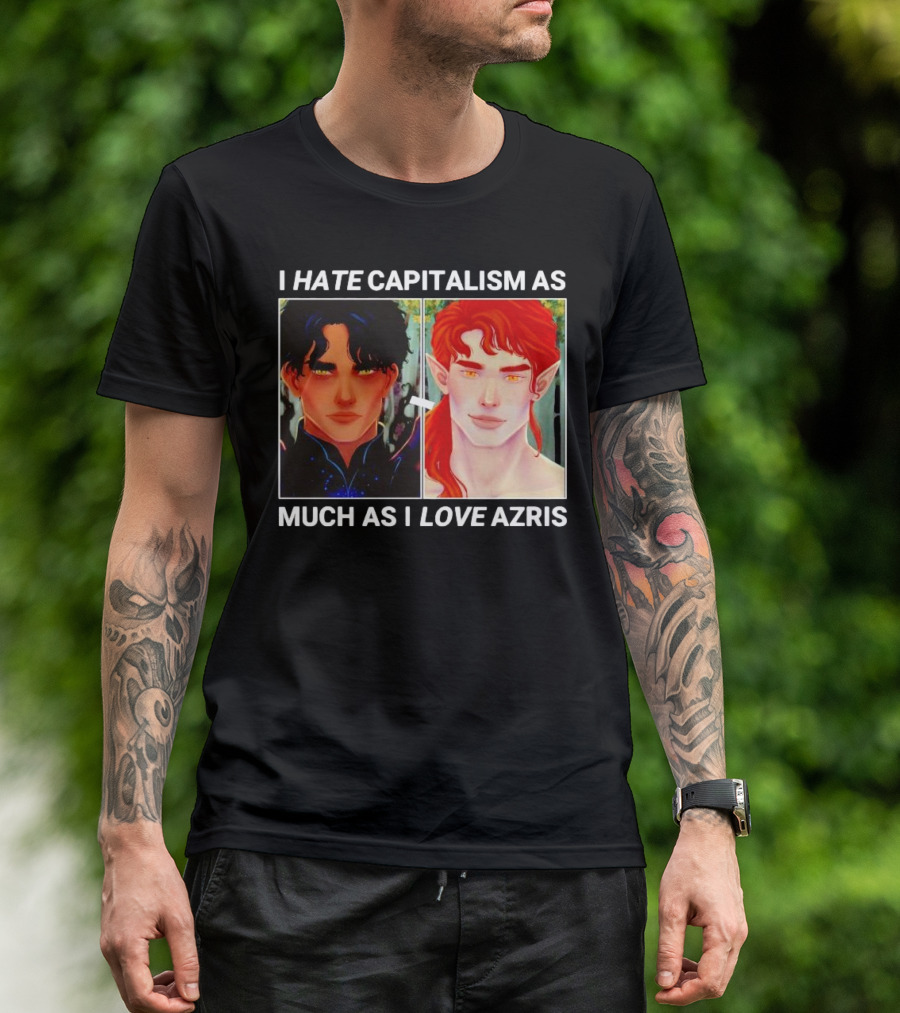 I HATE CAPITALISM AS MUCH AS I LOVE AZRIS T-Shirt