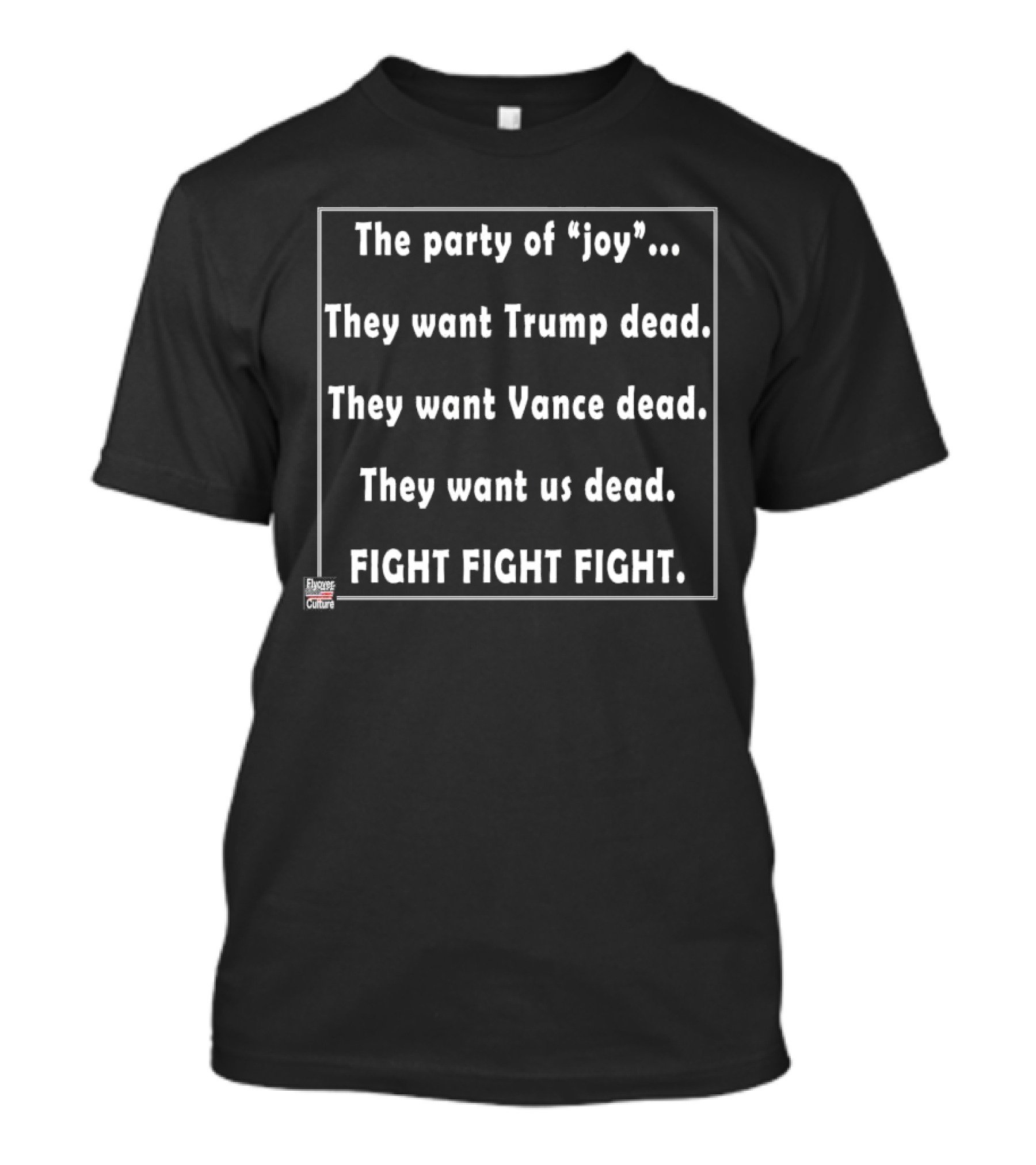 The Party Of Joy They Want Trump Vance Us Dead Fight Fight Fight Flyover Culture T-Shirt
