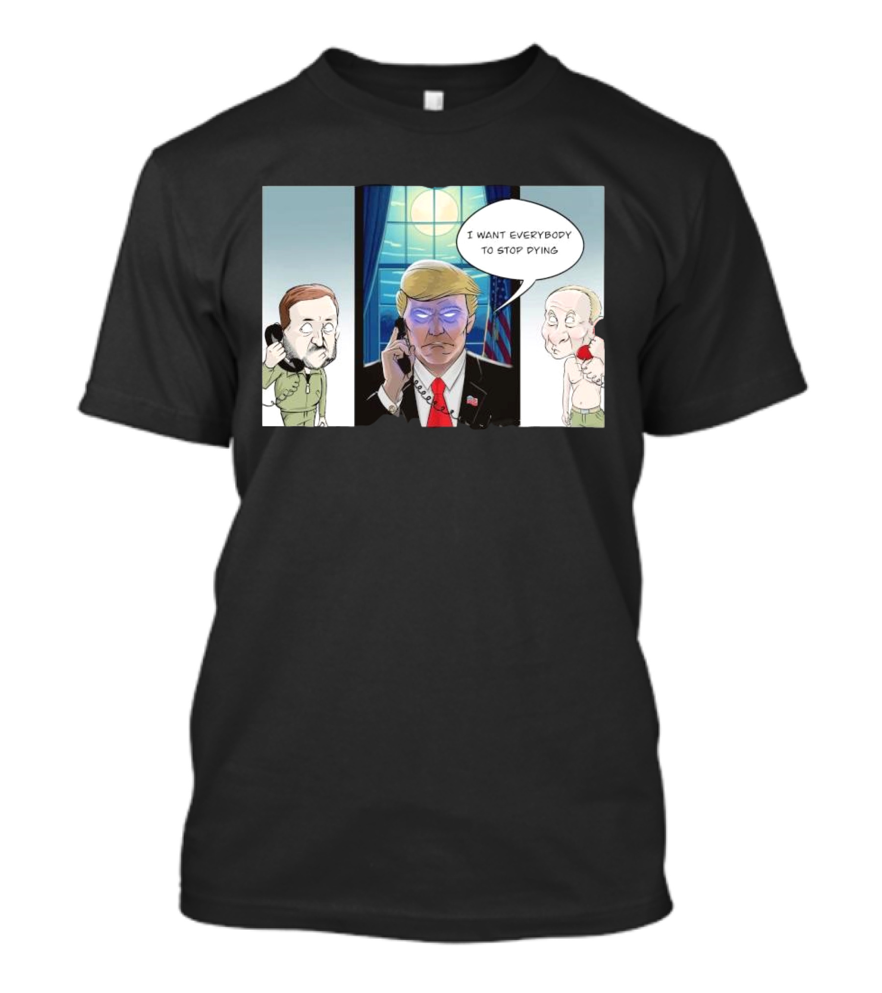 Trump Zelensky Putin Phone Call I Want Everybody To Stop Dying Cartoon T-Shirt