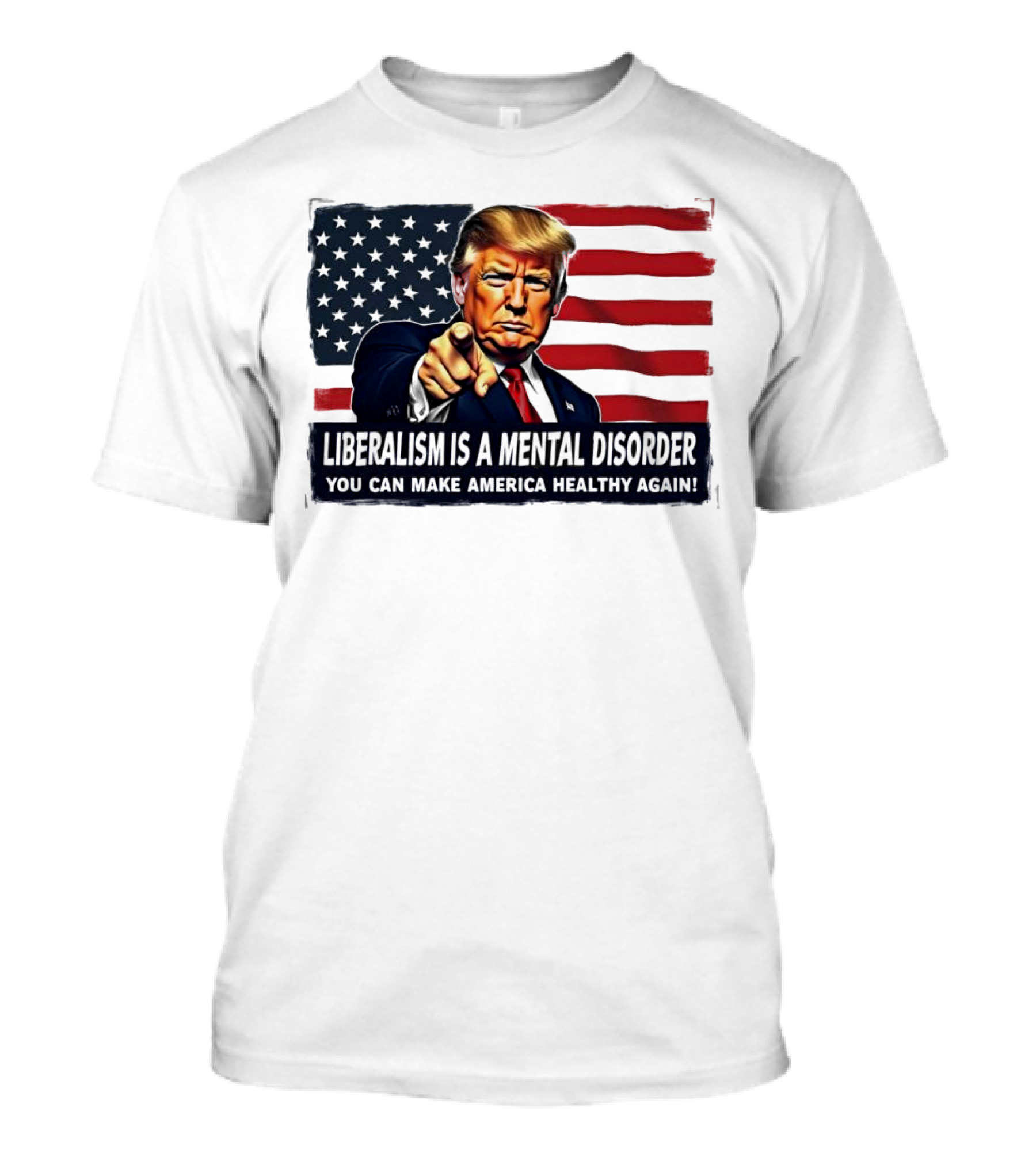 Liberalism Is A Mental Disorder You Can Make America Healthy Again Trump Flag Background T-Shirt