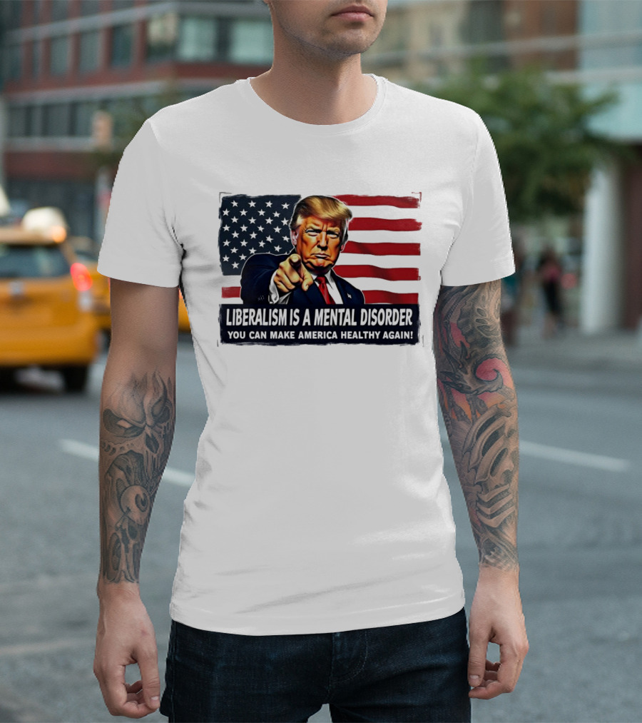 Liberalism Is A Mental Disorder You Can Make America Healthy Again Trump Flag Background T-Shirt