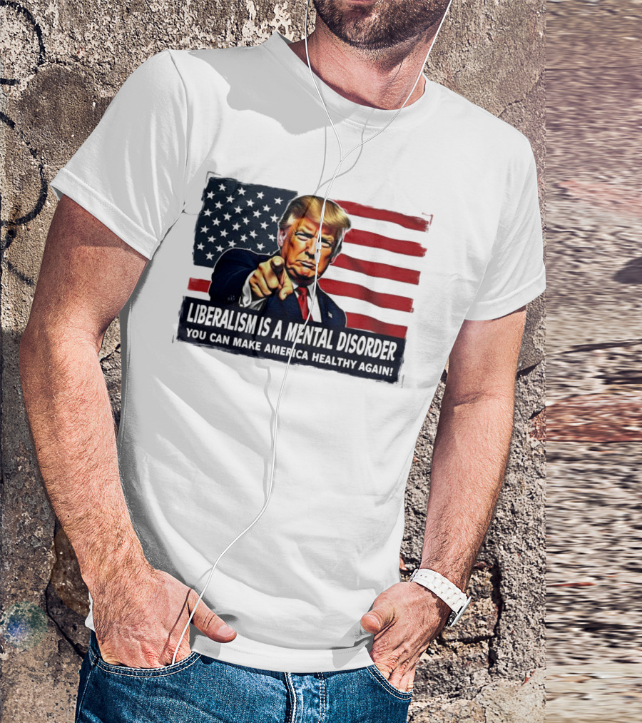 Liberalism Is A Mental Disorder You Can Make America Healthy Again Trump Flag Background T-Shirt
