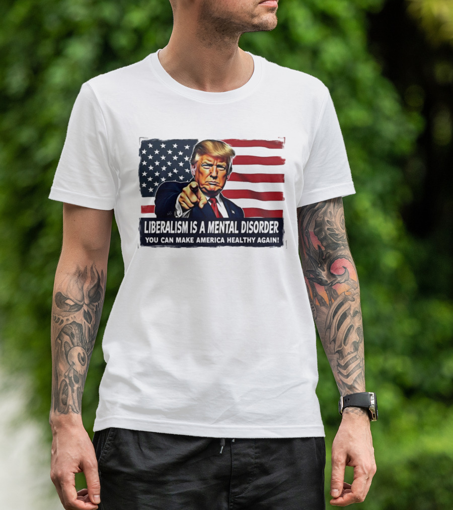 Liberalism Is A Mental Disorder You Can Make America Healthy Again Trump Flag Background T-Shirt