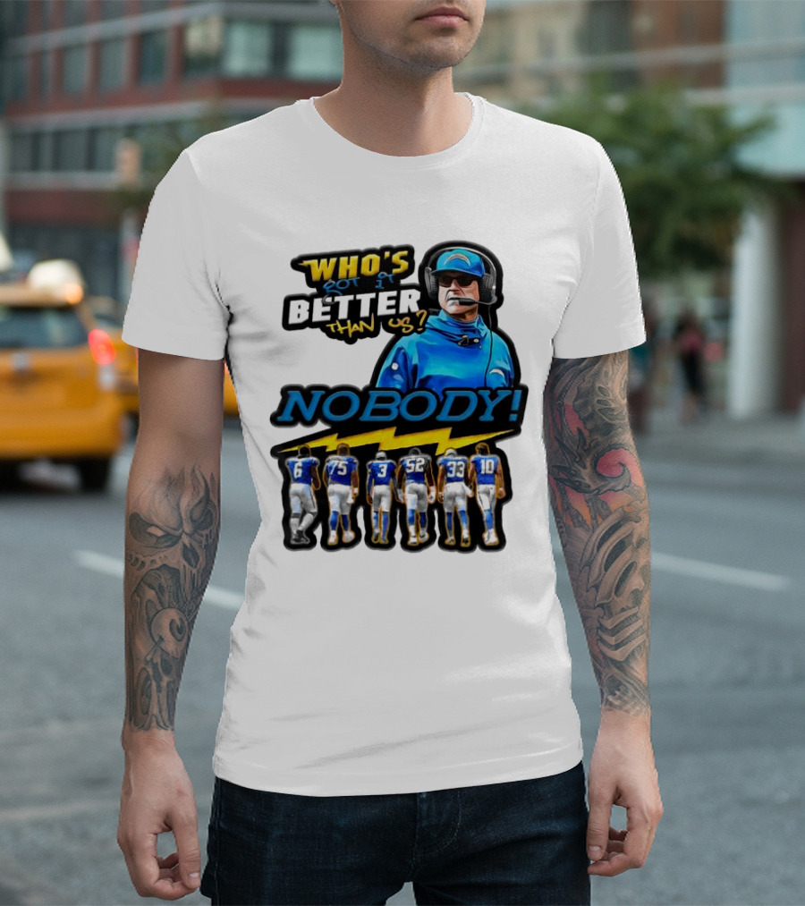 Who's Got It Better Than Us Nobody Los Angeles Chargers Football Team Spirit T-Shirt