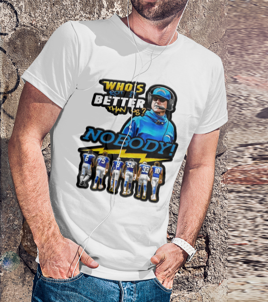 Who's Got It Better Than Us Nobody Los Angeles Chargers Football Team Spirit T-Shirt