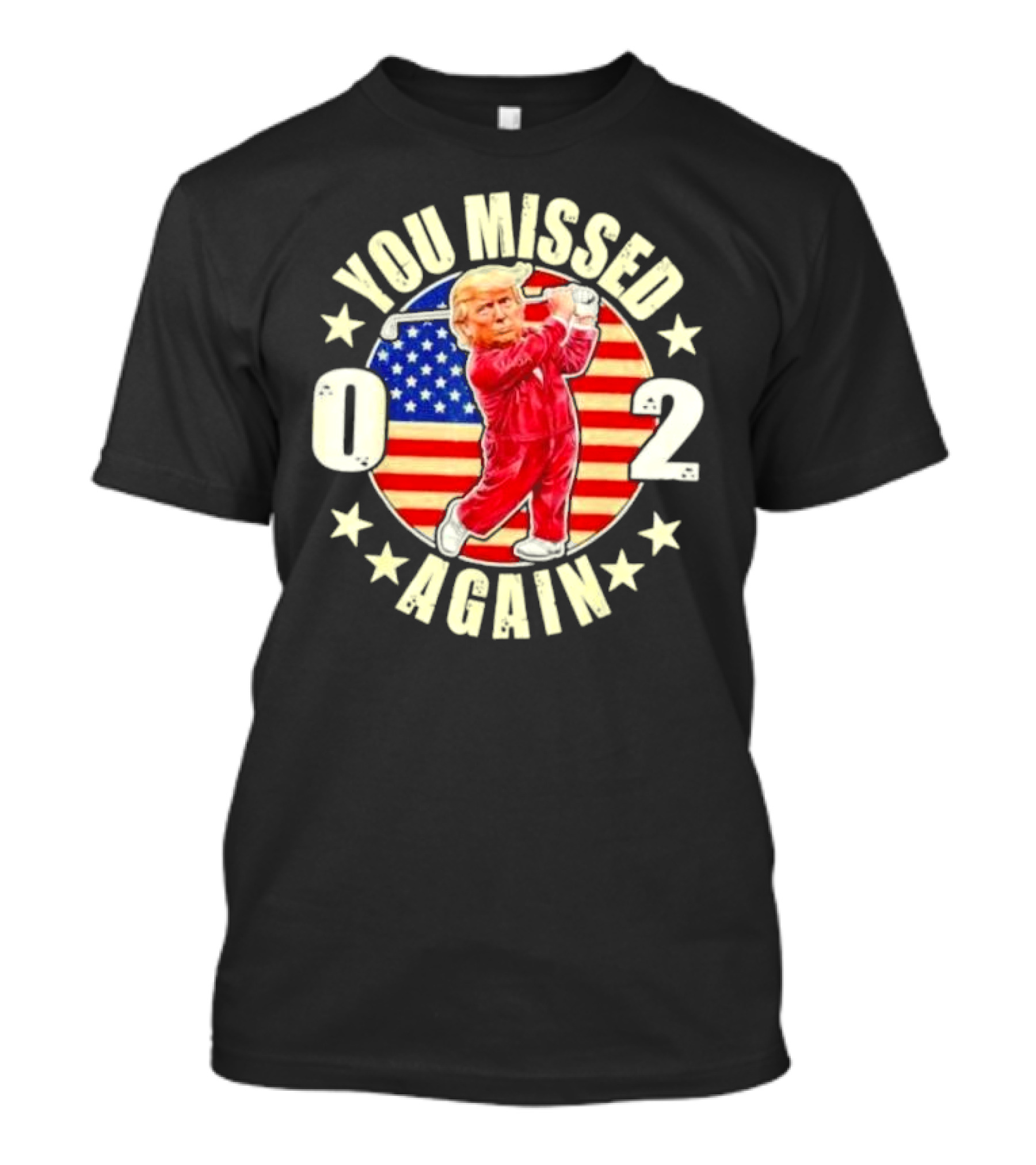 You Missed Again Trump 0 2 Golf US Flag America Stars T-Shirt