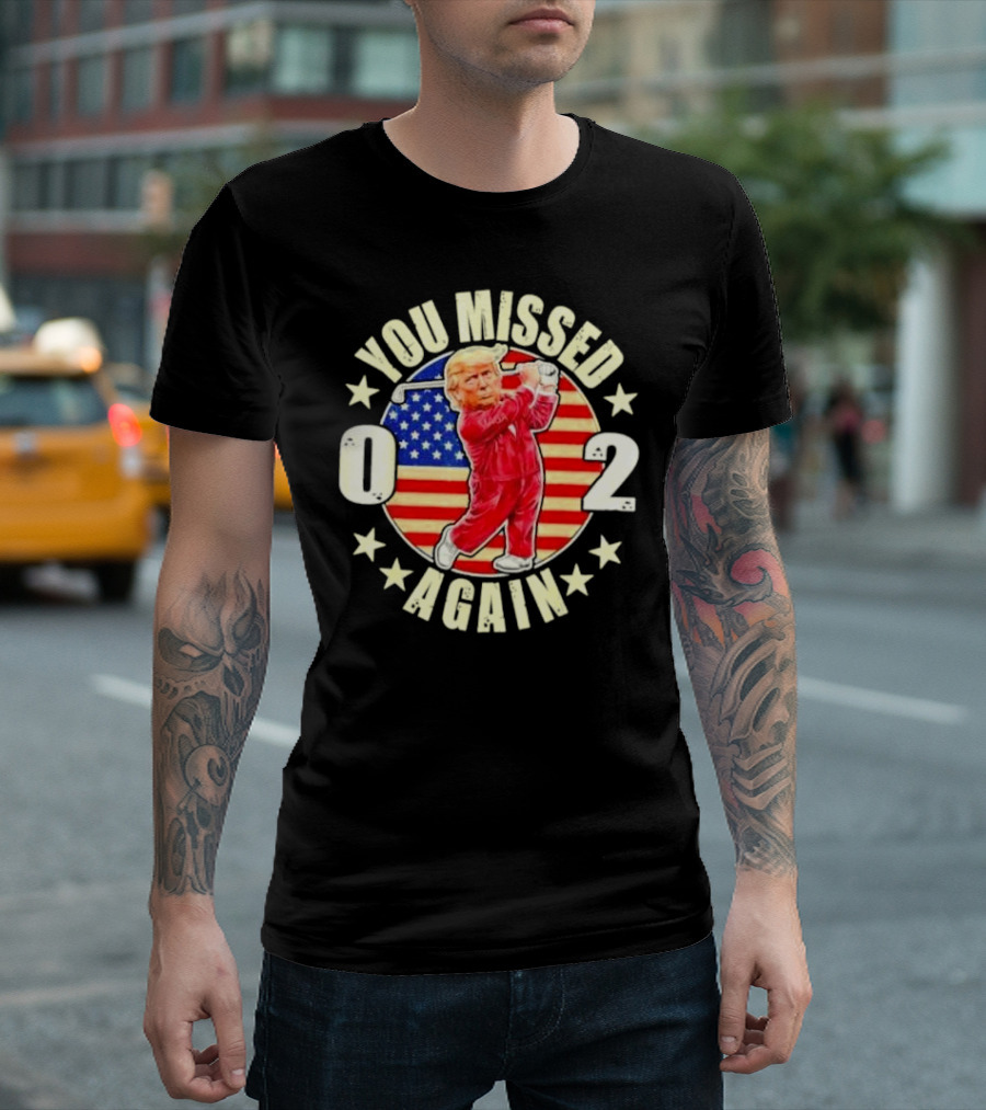 You Missed Again Trump 0 2 Golf US Flag America Stars T-Shirt