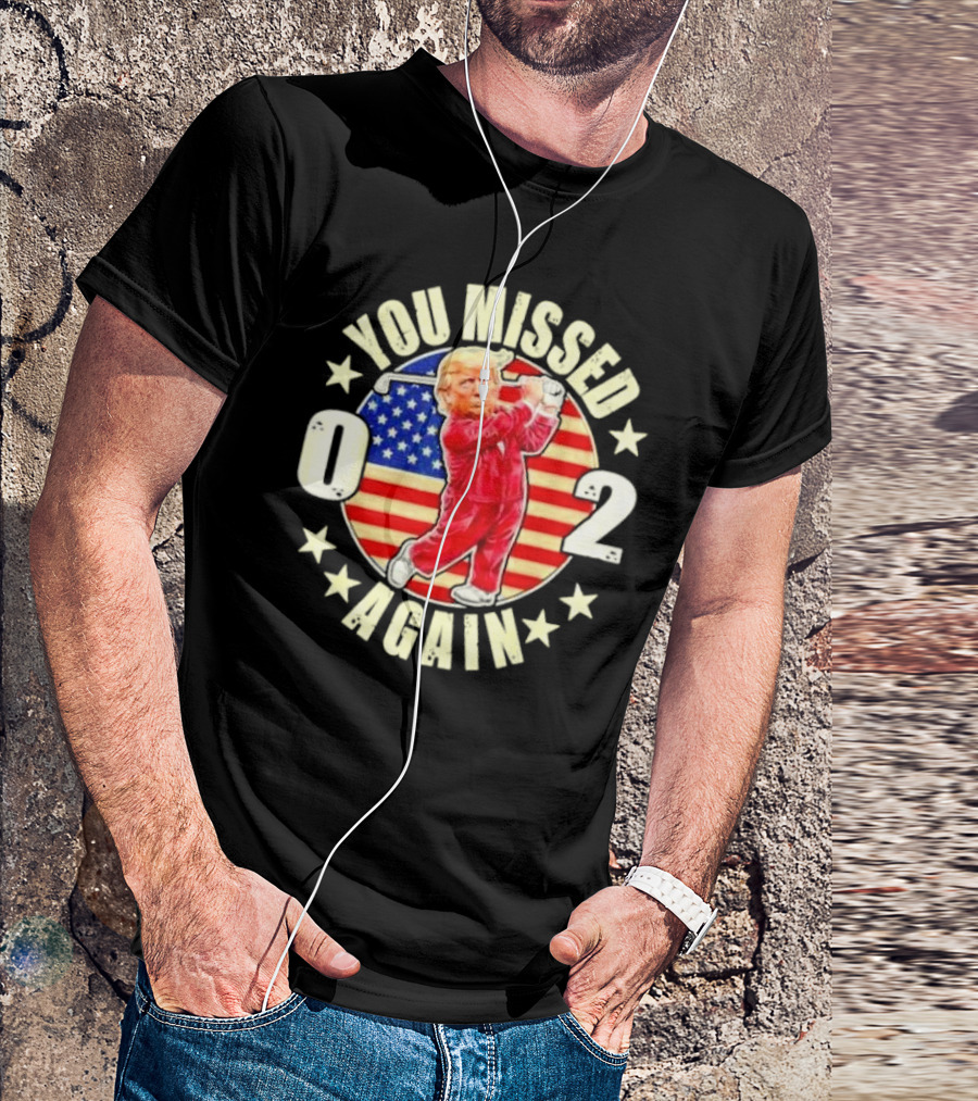 You Missed Again Trump 0 2 Golf US Flag America Stars T-Shirt