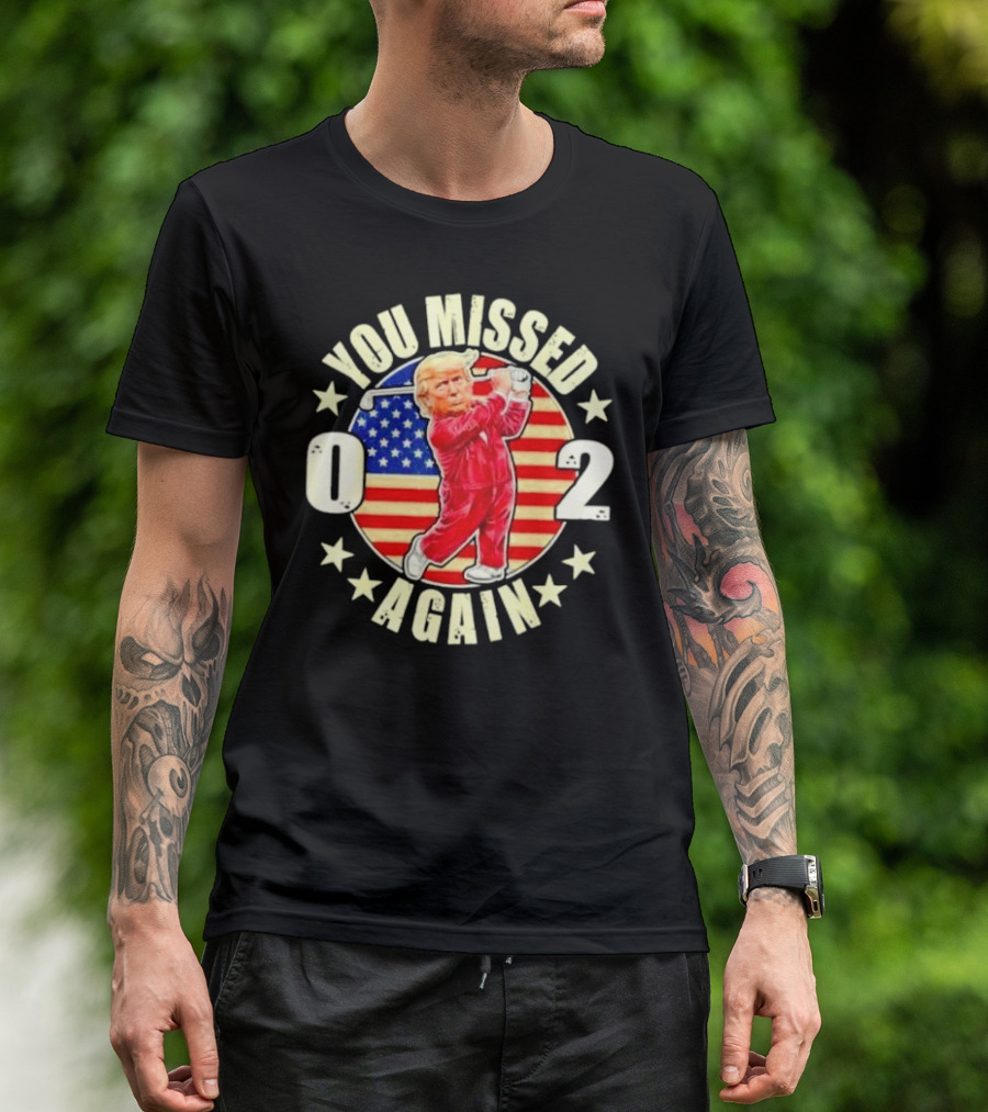 You Missed Again Trump 0 2 Golf US Flag America Stars T-Shirt
