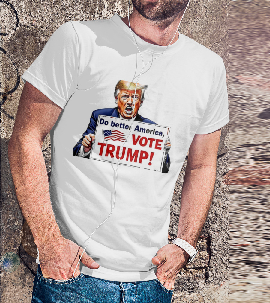 Do Better America Vote Trump With American Flag T-Shirt