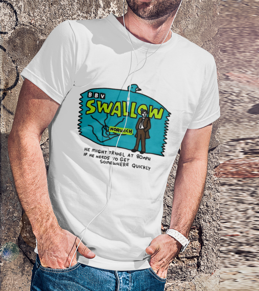 BBV Swallow Norwich He Might Travel At 80mph Somewhere Quickly T-Shirt