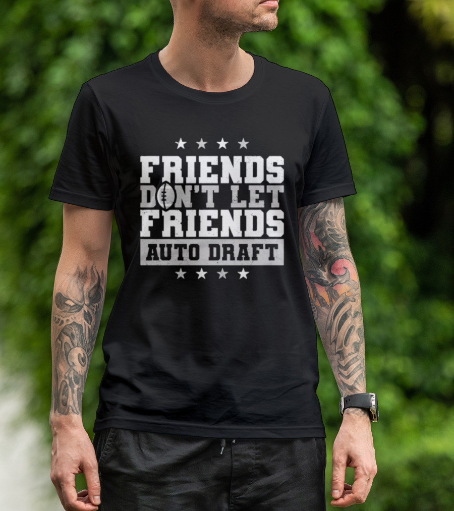 Friends Don’t Let Friends Auto Draft Football Fantasy League Strategy T-Shirt