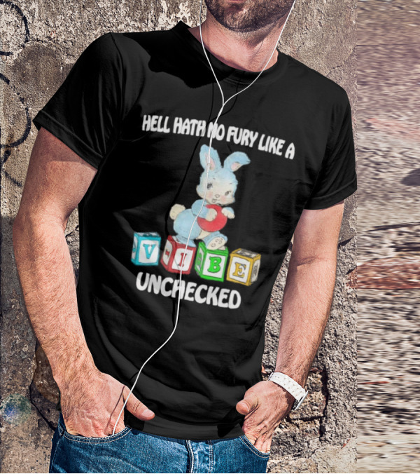 Hell Hath No Fury Like A Vibe Unchecked Cute Bunny And Alphabet Blocks T-Shirt