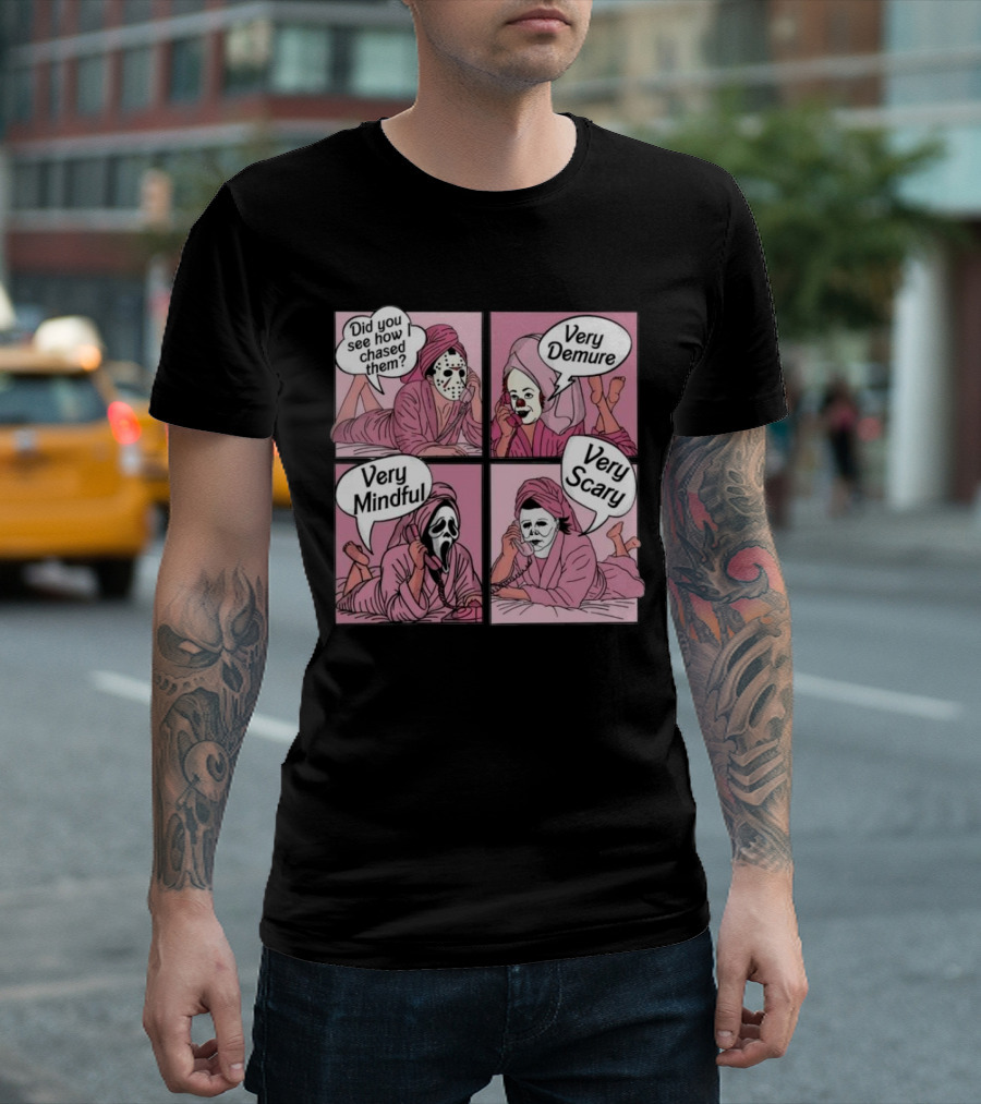 Horror Characters Calling Did You See How I Chased Them Very Demure Mindful Scary T-Shirt