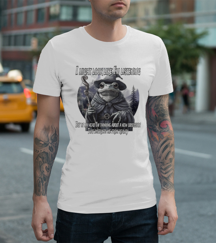 I Might Look Like I'm Listening But In My Head I'm Thinking About A New Obsession Frog Wizard Fantasy T-Shirt