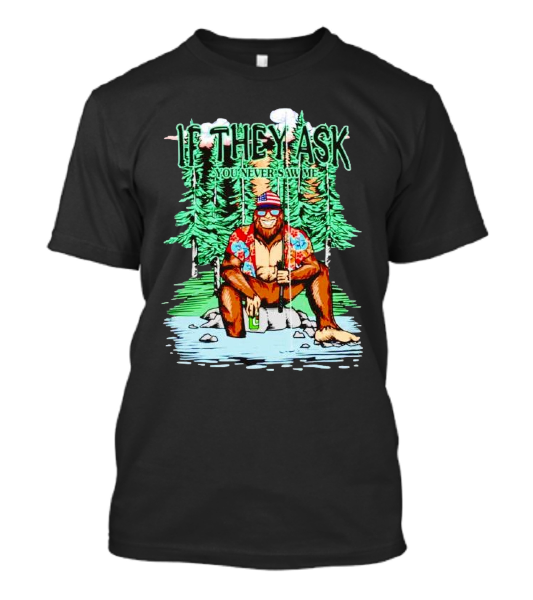 Bigfoot Fishing In American Flag Hat If They Ask You Never Saw Me T-Shirt