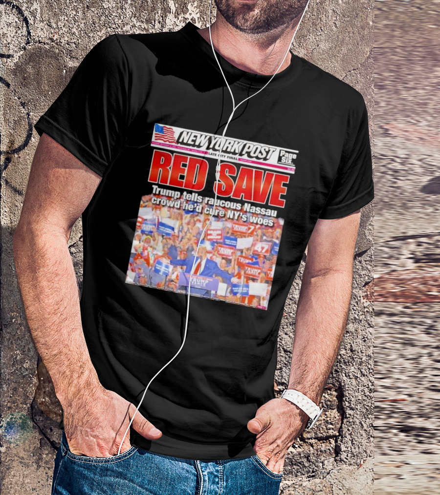 NEW YORK POST Red Save Trump Tells Raucous Nassau Crowd He’d Cure NY’s Woes T-Shirt