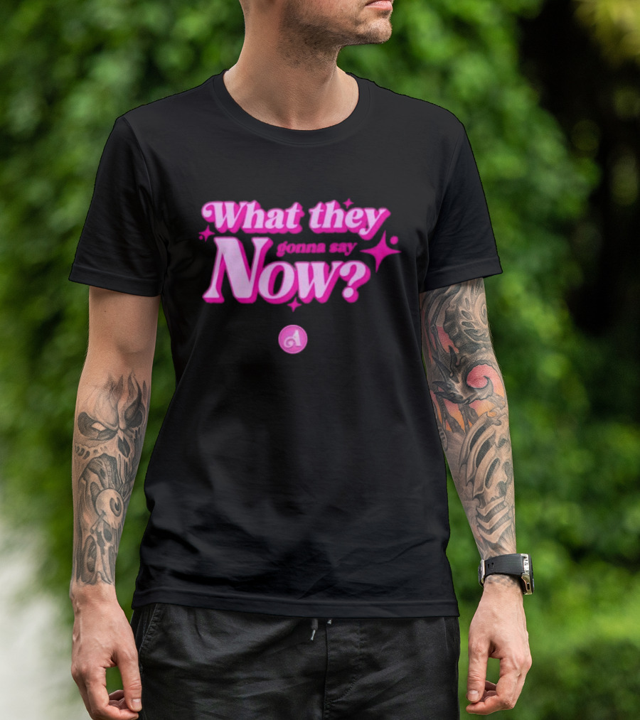 What They Gonna Say Now Pink Text With Stars And Letter A T-Shirt