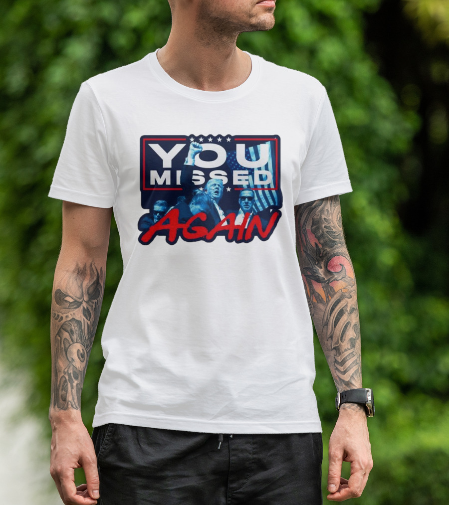 You Missed Again Trump Iconic Presidential Scene T-Shirt