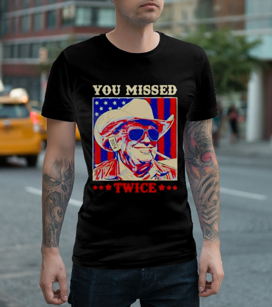 You Missed Twice 2024 Trump Cowboy Hope T-Shirt