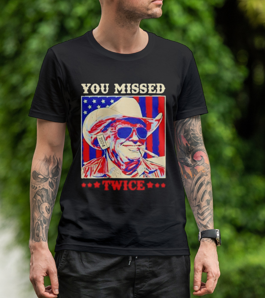 You Missed Twice 2024 Trump Cowboy Hope T-Shirt
