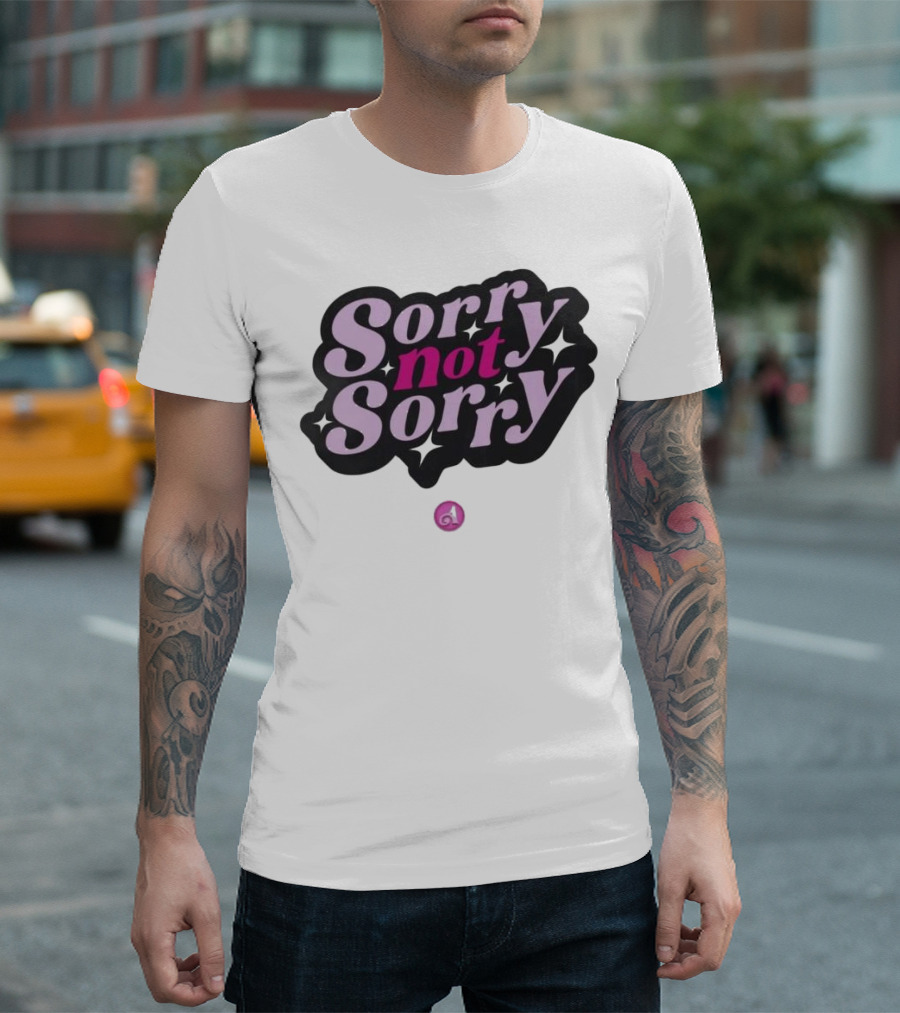 Sorry Not Sorry T-Shirt