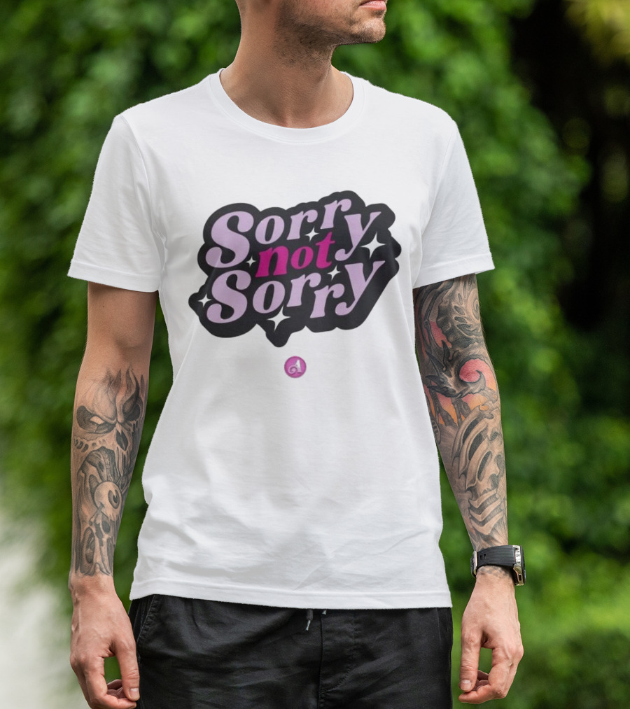 Sorry Not Sorry T-Shirt
