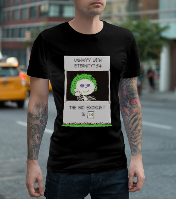 Unhappy With Eternity 5¢ The Bio Exorcist Is In T-Shirt
