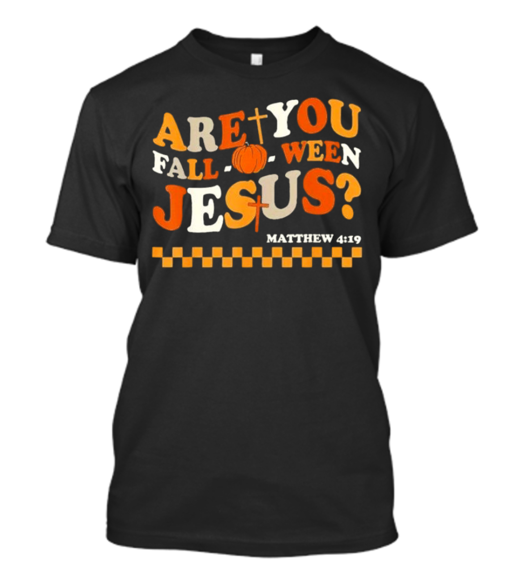 Are You Fall-O-Ween Jesus Matthew 4:19 Christian Halloween Pumpkin T-Shirt