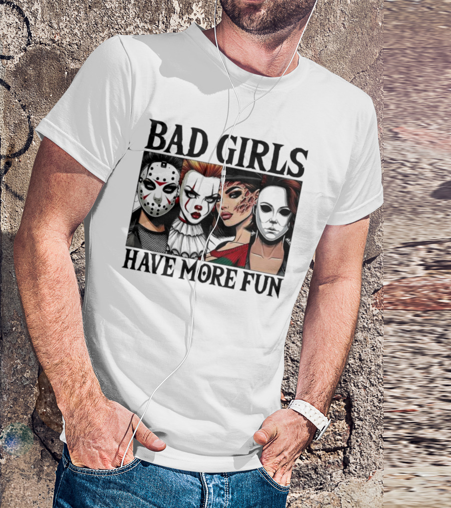 Bad Girls Have More Fun Horror Movie Killer Masks T-Shirt