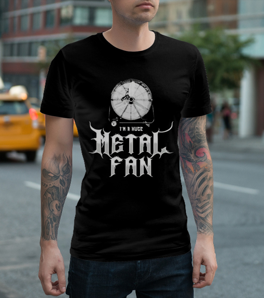 I'm A Huge Metal Fan With Industrial Fan T-Shirt