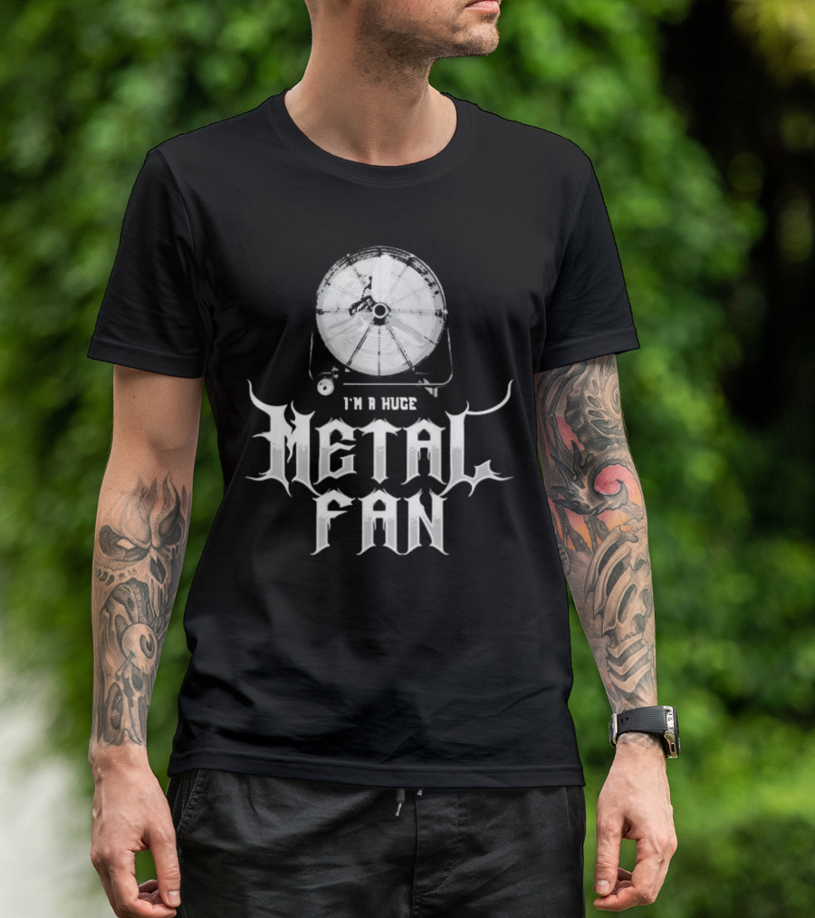 I'm A Huge Metal Fan With Industrial Fan T-Shirt