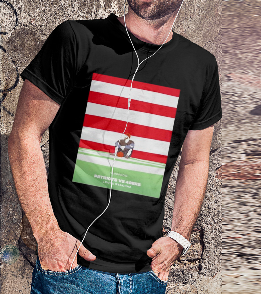 Tomorrow Patriots Vs 49ers Levi’s Stadium T-Shirt