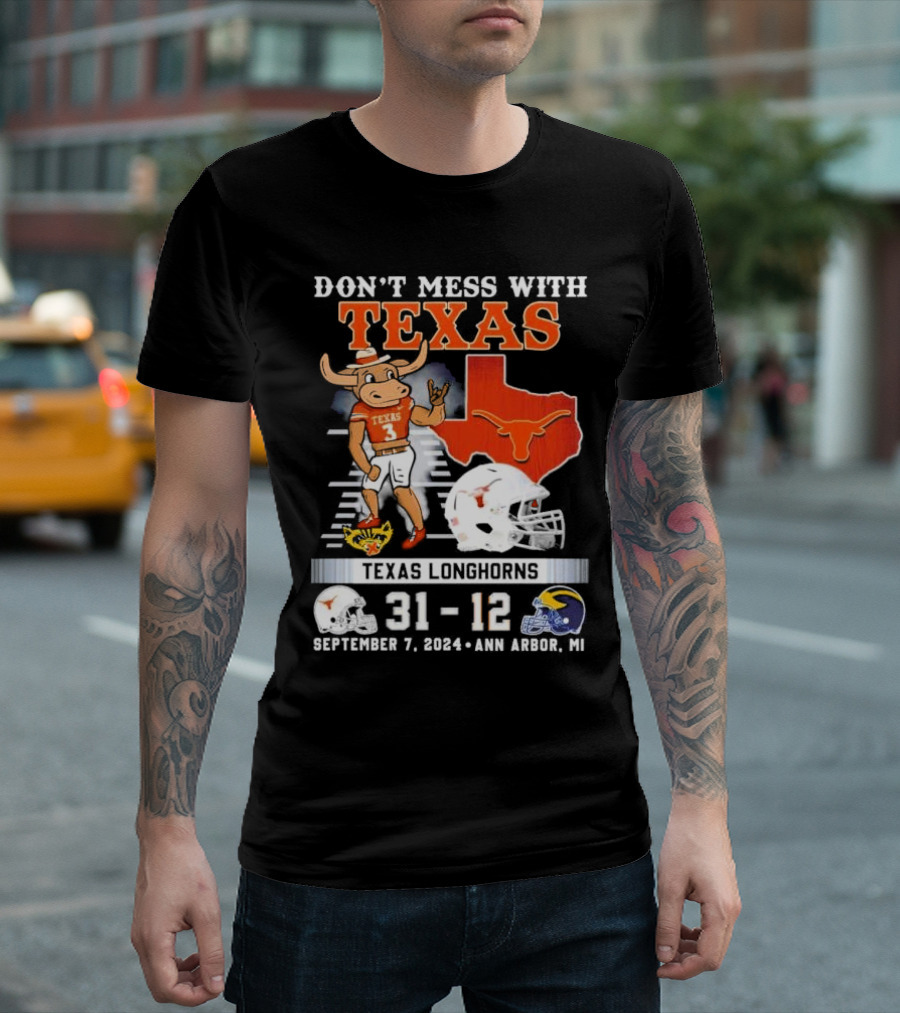 Don’t Mess With Texas Texas Longhorns Beat Michigan Wolverines 31-12 September 7 2024 Ann Arbor MI T-Shirt
